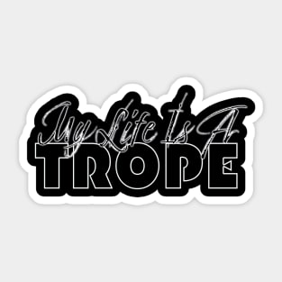 My Life Is A Trope Sticker